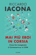 Libro Mai più eroi in corsia. Cosa ha insegnato il coronavirus al SSN Riccardo Iacona