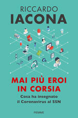 Libro Mai più eroi in corsia. Cosa ha insegnato il coronavirus al SSN Riccardo Iacona