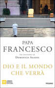 Libro Dio e il mondo che verrà Francesco (Jorge Mario Bergoglio) Domenico Agasso