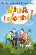 Libro Viva i nonni! Tre storie per dirsi ti voglio bene Roberta Grazzani Enza Emira Festa Anna Tasinato