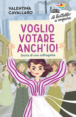 Libro Voglio votare anch'io! Storia di una suffragetta Valentina Cavallaro
