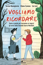 Libro Vogliamo ricordare. Storie e parole per raccontare ai ragazzi gli orrori della seconda guerra mondiale Teresa Buongiorno Eliana Canova Lia Levi
