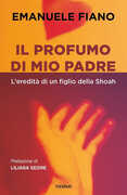 Libro Il profumo di mio padre. L'eredità di un figlio della Shoah Emanuele Fiano