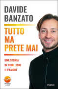 Libro Tutto ma prete mai. Una storia di ribellione e d'amore Davide Banzato