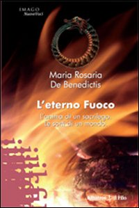 L' eterno fuoco. L'anima di un sacrilego. Le sorti di un mondo Scarica PDF EPUB
