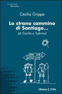 Lo strano cammino di Santiago... (di Cecilia e Sabrina) Scarica PDF EPUB
