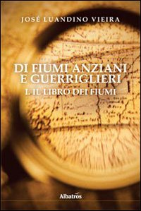 Di fiumi anziani e guerriglieri. Vol. 1: Il libro dei fiumi. Scarica PDF EPUB
