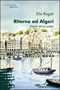 Ritorno ad Algeri. Morte senza paga Scarica PDF EPUB
