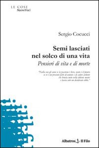 Semi lasciati nel solco di una vita. Pensieri di vita e di morte