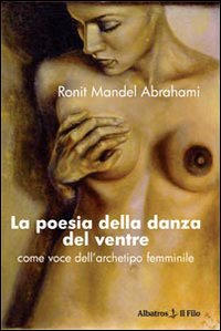 La poesia della danza del ventre. Come voce dell'archetipo femminile