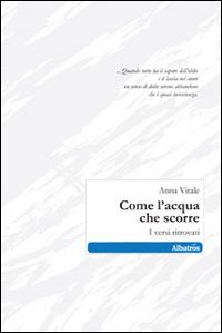 Come l'acqua che scorre. I versi ritrovati