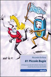 81 piccole bugie. 81 frecce scoccate dal cellulare (tramite sms) al solo fine di arrivare allo scopo Scarica PDF EPUB
