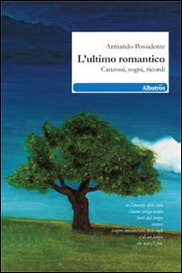 L' ultimo romantico. Canzoni, sogni, ricordi