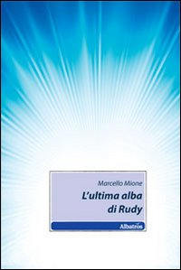 L' ultima alba di Rudy Scarica PDF EPUB
