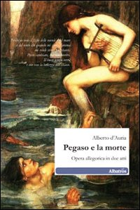 Pegaso e la morte. Opera allegorica in due atti Scarica PDF EPUB
