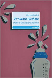 Un' aurora turchese. Diario di una giovane mamma