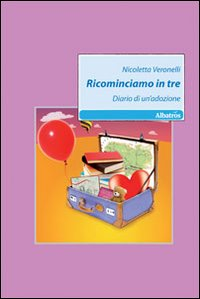 Ricominciamo in tre. Diario di un'adozione