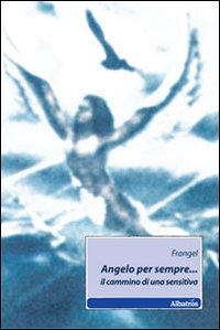 Angelo per sempre... Il cammino di una sensitiva Scarica PDF EPUB
