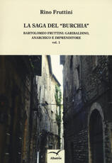 Libro La saga del «Burchia». Bartolomeo Fruttini: garibaldino, anarchico e imprenditore Rino Fruttini