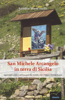 San Michele arcangelo in terra di Sicilia. Apparizioni e profezie dellarcangelo san Michele a Salvo Valenti in Petralia Sottana.pdf