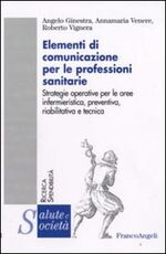 Libro Elementi di comunicazione per le professioni sanitarie. Strategie operative per le aree infermieristica, preventiva, riabilitativa e tecnica Angela Ginestra Annamaria Venere Roberto Vignera