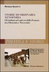 Libro Storie di ordinaria xenofobia. Gli italiani nel sud-est della Francia tra Ottocento e Novecento Patrizia Salvetti