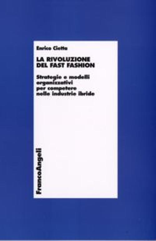 Image of La rivoluzione del fast fashion. Strategie e modelli organizzativi per competere nelle industrie ibride
