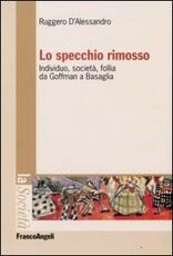 Libro Lo specchio rimosso. Individuo, società, follia da Goffman a Basaglia Ruggero D'Alessandro