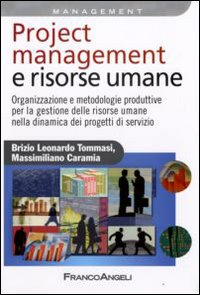 Image of Project management e risorse umane. Organizzazione e metodologie produttive per la gestione delle risorse umane nella dinamica dei progetti di servizio