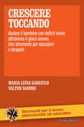 Libro Crescere toccando. Aiutare il bambino con deficit visivo attraverso il gioco sonoro. Uno strumento per educatori e terapisti Maria Luisa Gargiulo Valter Dadone