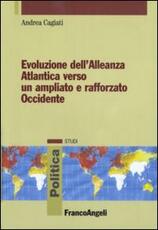 Libro Evoluzione dell'Alleanza atlantica verso un ampliato e rafforzato occidente Andrea Cagiati
