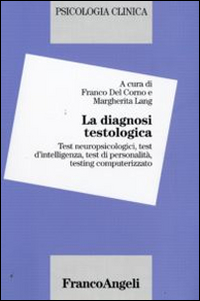 Image of La diagnosi testologica. Test neuropsicologici, test d'intelligenza, test di personalità, testing computerizzato