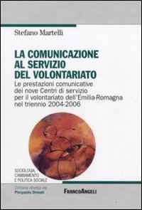 Image of La comunicazione al servizio del volontariato. Le prestazioni comunicative dei nove Centri di servizio per il volontariato dell'Emilia-Romagna nel triennio 2004-2006