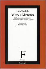 Libro Meta e metodo. Il dibattito metametodologico a partire dall'opera di Larry Laudan Luca Tambolo