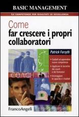 Libro Come far crescere i propri collaboratori. Guidarli ad apprendere nuove competenze, applicare le tecniche dei coach e dei formatori, incoraggiare le capacità... Patrick Forsyth