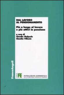 Dal lavoro al pensionamento. Più a lungo al lavoro e più attivi in pensione.pdf
