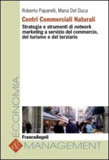 Centri commerciali naturali. Strategia e strumenti di network marketing a servizio del commercio, del turismo e del terziario.pdf