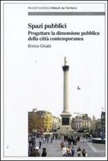 Libro Spazi pubblici. Progettare la dimensione pubblica della città contemporanea Enrico Cicalò