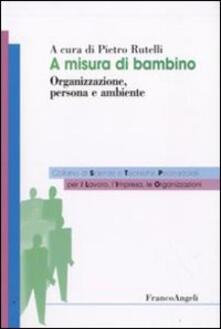 A misura di bambino. Organizzazione, persona e ambiente.pdf
