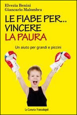 Libro Le fiabe per... vincere la paura. Un aiuto per grandi e piccini Elvezia Benini Giancarlo Malombra