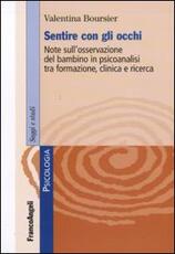 Libro Sentire con gli occhi. Note sull'osservazione del bambino in psicoanalisi tra formazione, clinica e ricerca Valentina Boursier