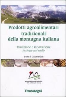Prodotti agroalimentari tradizionali della montagna italiana. Tradizione e innovazione in cinque casi studio.pdf