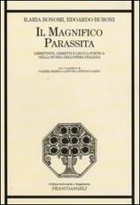 Libro Il magnifico parassita. Librettisti, libretti e lingua poetica nella storia dell'opera italiana Ilaria Bonomi Edoardo Buroni