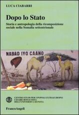 Libro Dopo lo Stato. Storia e antropologia della ricomposizione sociale nella Somalia settentrionale Luca Ciabarri