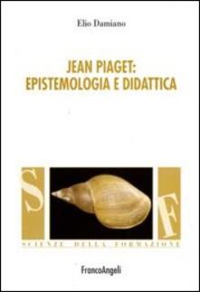 Jean Piaget. Epistemologia e didattica.pdf