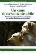 Libro Un cane diversamente abile. Pet therapy e progettazione pedagogica in contesti riabilitativi e terapeutici Marco Defranceschi Erika Michielin Angelo L. Sangalli
