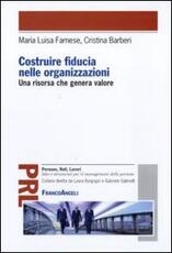 Libro Costruire fiducia nelle organizzazioni. Una risorsa che genera valore M. Luisa Farnese Cristina Barberi