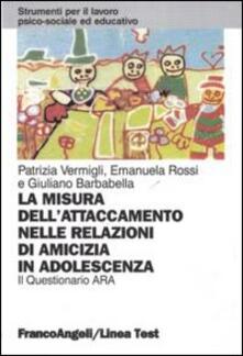 La misura dellattaccamento nelle relazioni di amicizia in adolescenza. Il questionario Ara.pdf