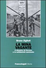 Libro La mina vagante. Il disastro di Seveso e la solidarietà nazionale Bruno Ziglioli