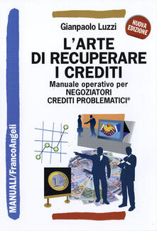 L arte di recuperare i crediti. Manuale operativo per negoziatori crediti problematici.pdf